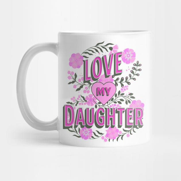 Love My Daughter Design, Mother's Day Gift, Mom Birthday Present, Mother Daughter Swag, Mama Design, Girls Day by Coffee Conceptions